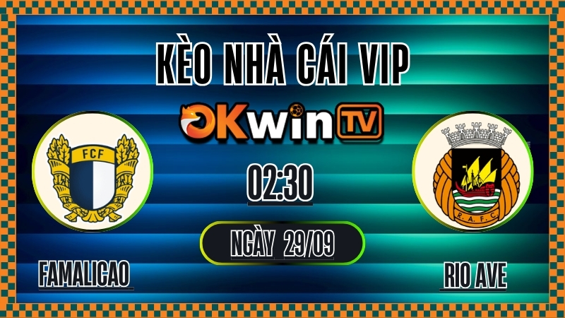 OKWINTV - Kèo nhà cái Famalicao vs Rio Ave, nhận định tỷ lệ kèo bóng đá Giải VĐQG Bồ Đào Nha 29/9/2025