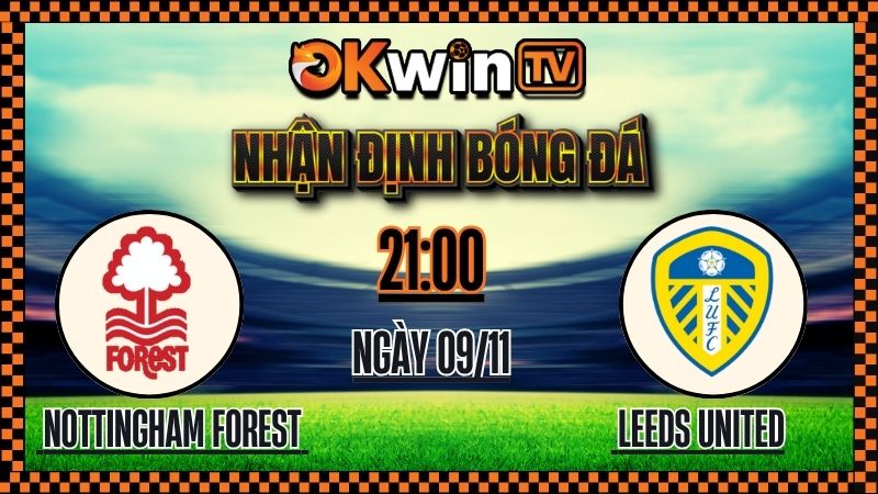 Nhận Định Nottingham Forest vs Leeds United – 21:00 Ngày 09/11/2025: Trận Chiến Sinh Tử Tại Premier League